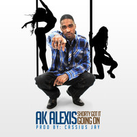 Ak Alexis - Shawty Got It Going On