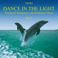 Thors - Dance in the Light, Vol. 2 (Wonderful Relaxation & Meditation Music)