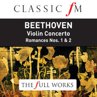 Henryk Szeryng, Royal Concertgebouw Orchestra, Bernard Haitink - Beethoven: Violin Concerto (Classic FM: The Full Works)