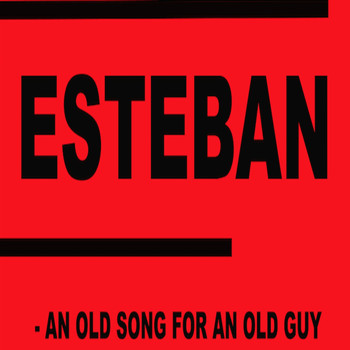 Esteban - An Old Song For An Old Guy