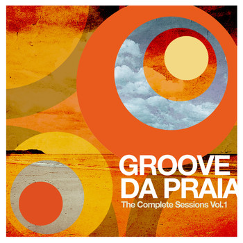 Groove Da Praia - The Complete Sessions Vol. 1