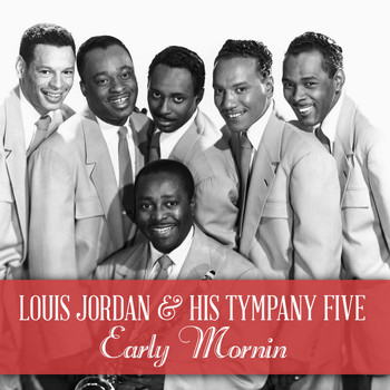 Louis Jordan & His Tympany Five - Early Mornin