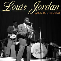 LOUIS JORDAN - Jack You're Dead