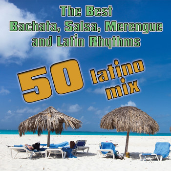 Various Artists - 50 Latino Mix : The Best Bachata, Salsa, Merengue and Latin Rhythms