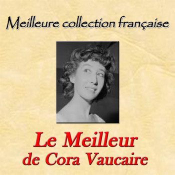 Cora Vaucaire - Meilleure collection française: Le meilleur de Cora Vaucaire