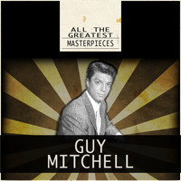 Guy Mitchell - All the Greatest Masterpieces