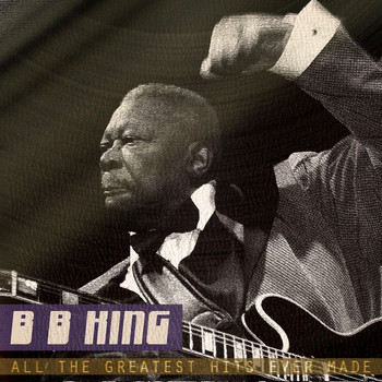 B.B. King - All the Greatest Hits Ever Made