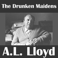 A.L. Lloyd - The Drunken Maidens