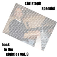 Christoph Spendel - Back to the Eighties, Vol. 3