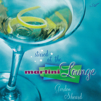 Gordon Sheard - Stirred at the Martini Lounge