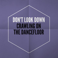 Don't Look Down - Crawling On the Dancefloor