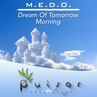 M.E.D.O. - Dream Of Tomorrow / Morning
