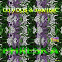 DJ Vous, Jaminic - Phreska