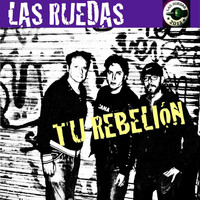 Las Ruedas - Tu Rebelión