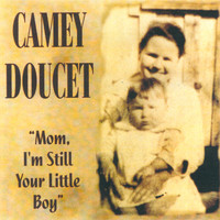 Camey Doucet - Mom, I'm Still Your Little Boy
