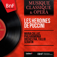 Maria Callas, Philharmonia Orchestra, Tullio Serafin - Les héroïnes de Puccini