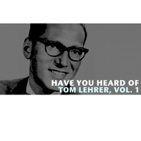 Tom Lehrer - Have You Heard of Tom Lehrer, Vol. 1