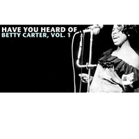 Betty Carter - Have You Heard of Betty Carter, Vol. 1