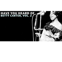 Betty Carter - Have You Heard of Betty Carter, Vol. 2