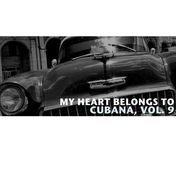 Various Artists - My Heart Belongs To Cubana, Vol. 9