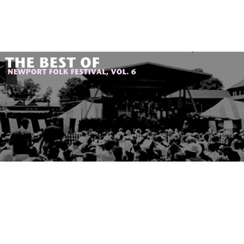 Various Artists - The Best of Newport Folk Festival, Vol. 6