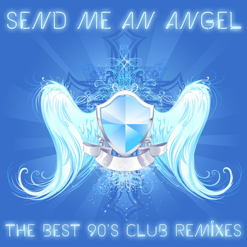Various Artists - Send Me an Angel: The Best 90's Club Remixes of House, Trance and Techno