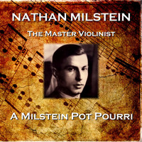 Nathan Milstein - A Milstein Pot Pourri