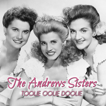 The Andrews Sisters - Toolie Oolie Doolie