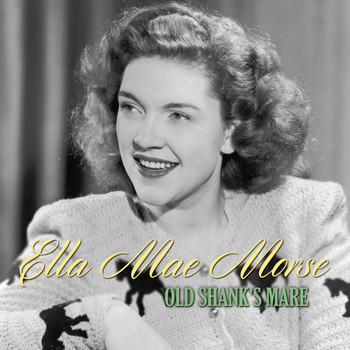 Ella Mae Morse - Old Shank's Mare