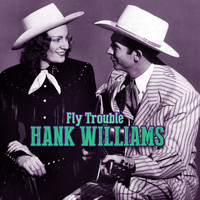Hank Williams - Fly Trouble