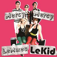 Le Kid - Mercy Mercy (Le Mixes)