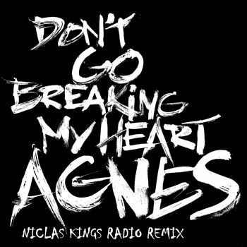 Agnes - Don't Go Breaking My Heart (Niclas Kings Radio Remix)