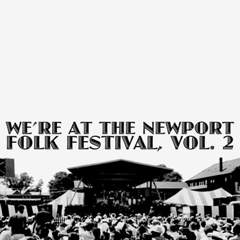 Various Artists - We're at the Newport Folk Festival, Vol. 2 (Live)