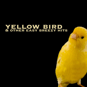 Various Artists - Yellow Bird & Other Easy Breezy Hits