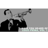 Louis Prima - Have You Heard of Louis Prima, Vol. 1