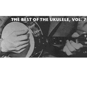 Various Artists - The Best Of The Ukulele, Vol. 7