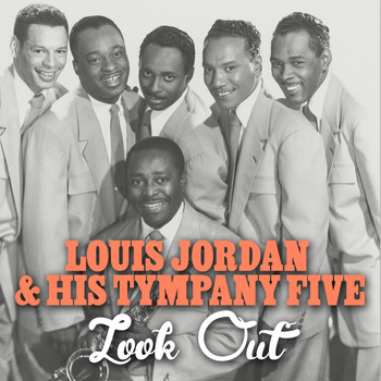 Louis Jordan & His Tympany Five - Look Out