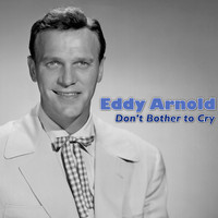 Eddy Arnold - Don't Bother to Cry