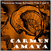 Carmen Amaya - Flamencan Songs & Dances Vols. 1 & 2