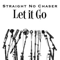 Straight No Chaser - Let It Go