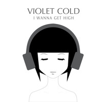 Violet Cold - I Wanna Get High