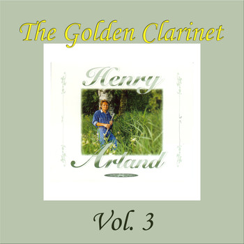 Henry Arland - The Golden Clarinet, Vol. 3 (Die goldene Klarinette)