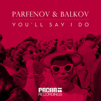 Parfenov & Balkov - You'll say I do