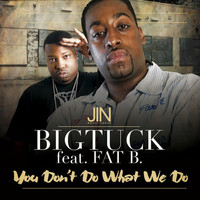 Big Tuck - You Don’t Do What We Do (Explicit)