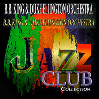 B.B. King & Duke Ellington Orchestra - B.B. King & Duke Ellington Orchestra (Jazz Club Collection)