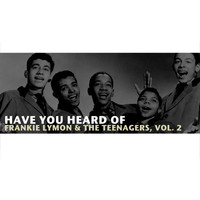Frankie Lymon & The Teenagers - Have You Heard of Frankie Lymon & The Teenagers, Vol. 2