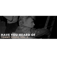 Tommy Steele - Have You Heard of Tommy Steele, Vol. 2
