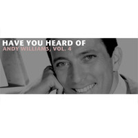 Andy Williams - Have You Heard of Andy Williams, Vol. 4