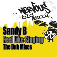 Sandy B. - Feel Like Singing - The Dub Mixes