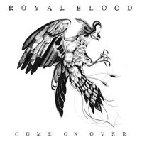 Royal Blood - Come on Over